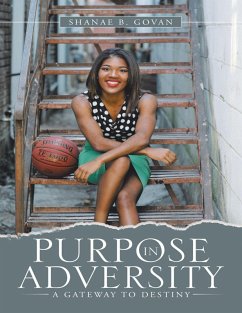 Purpose In Adversity: A Gateway to Destiny (eBook, ePUB) - Govan, Shanae B.