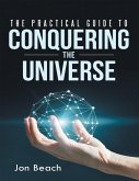 The Practical Guide to Conquering the Universe (eBook, ePUB)