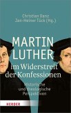 Martin Luther im Widerstreit der Konfessionen (eBook, PDF)