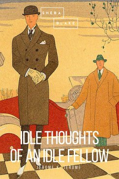 Idle Thoughts of an Idle Fellow (eBook, ePUB) - Jerome, Jerome K.; Blake, Sheba