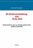 Die Bunkerverschwörung vom 30.04.1945 Die Bunkerverschwörung vom 30.04.1945