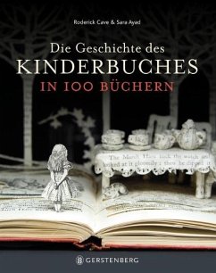 Die Geschichte des Kinderbuches in 100 Büchern - Cave, Roderick;Ayad, Sara