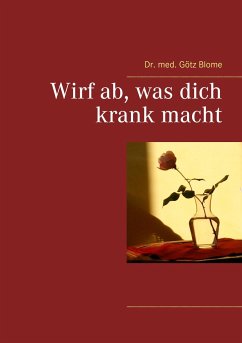 Wirf ab, was dich krank macht - Blome, Götz