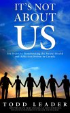 It's Not About Us; The Secret to Transforming the Mental Health and Addiction System in Canada (eBook, ePUB)