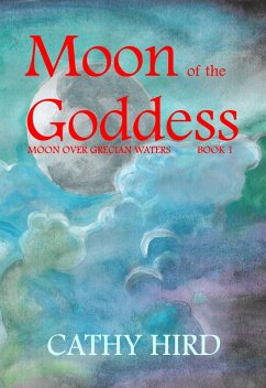 Moon of the Goddess (Moon over Grecian Waters, #1) (eBook, ePUB) - Hird, Cathy