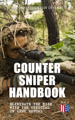 Counter Sniper Handbook - Eliminate the Risk with the Official US Army Manual (eBook, ePUB) - Defense, U. S. Department of