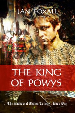 The King of Powys (The Shadow of Avalon, #1) (eBook, ePUB) - Foxall, Jan