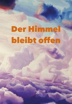DER HIMMEL BLEIBT OFFEN (eBook, ePUB) - Schmidt, Anna; Weiß, Angela; Winter, Dominico