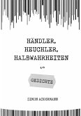 Händler, Heuchler, Halbwahrheiten (eBook, ePUB) Händler, Heuchler, Halbwahrheiten (eBook, ePUB)