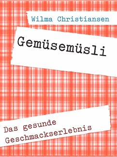 Gemüsemüsli, das gesunde Geschmackserlebnis (eBook, ePUB)