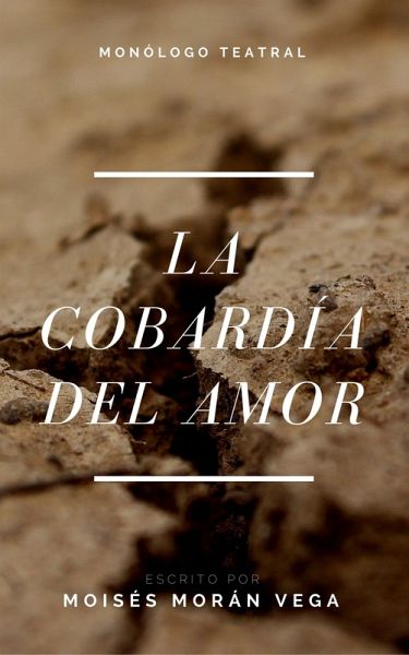 La cobardía del amor. Monólogo teatral (eBook, ePUB)