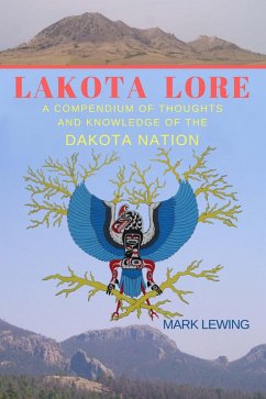 Lakota Lore A Compendium of Thoughts and Knowledge of the Dakota Nation (eBook, ePUB) - Lewing, Mark