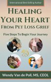 Healing Your Heart from Pet Loss Grief: Five Steps To Begin Your Journey (eBook, ePUB)