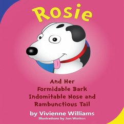 Rosie and Her Formidable Bark, Indomitable Nose and Rambunctious Tail! - Williams, Vivienne