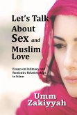 Let's Talk About Sex and Muslim Love: Essays on Intimacy and Romantic Relationships in Islam (eBook, ePUB)