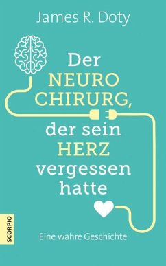 Der Neurochirurg, der sein Herz vergessen hatte - Doty, James R.