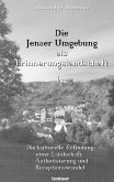 Die Jenaer Umgebung als Erinnerungslandschaft Die Jenaer Umgebung als Erinnerungslandschaft