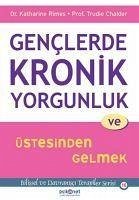 Genclerde Kronik Yorgunluk ve Üstesinden Gelmek - Rimes, Katharine; Chalder, Trudie