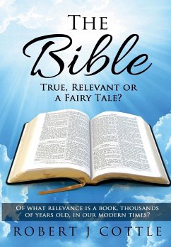 The Bible True, Relevant or a Fairy Tale? - Cottle, Robert J.