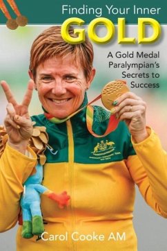 Finding Your Inner Gold: A Gold Medal Paralympian's Secrets to Success - Cooke, Carol