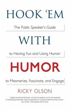 Hook 'em with Humor: The Public Speaker's Guide to Having Fun and Using Humor to Mesmerize, Fascinate, and Engage - Olson, Ricky