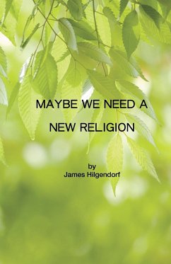 Maybe We Need a New Religion - Hilgendorf, James