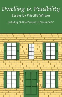 Dwelling in Possibility: Essays by Priscilla Wilson - Wilson, Priscilla