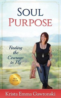 Soul Purpose: Finding the Courage to Fly - Gawronski, Krista Emma