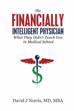 The Financially Intelligent Physician: What They Didn't Teach You in Medical School - Norris, David J.