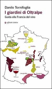 Cover I giardini di Oltralpe. Guida alla Francia del vino