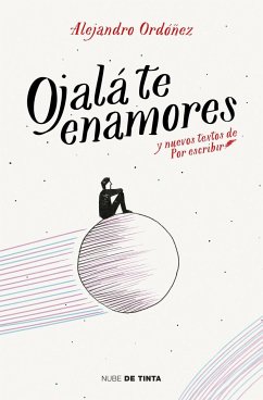 Ojalá te enamores : y nuevos textos de 