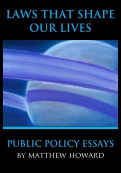 Laws That Shape Our Lives: Public Policy Essays (eBook, ePUB) - Howard, Matthew