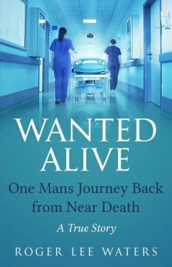 Wanted Alive: One Mans Journey Back from Near Death - Waters, Roger Lee