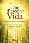 L'art d'escoltar la vida : i d'alinear-se amb els seus missatges L'art d'escoltar la vida : i d'alinear-se amb els seus missatges