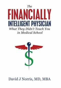 The Financially Intelligent Physician: What They Didn't Teach You in Medical School - Norris, David J.