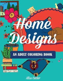 Home Designs: An Adult Coloring Book of Interior Designs, Room Details, and Architeture - Calder, Alisa