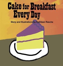 Cake for Breakfast Every Day - Rasche, Kathleen