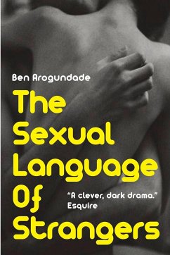 The Sexual Language Of Strangers - Arogundade, Ben
