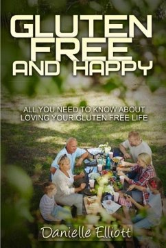 Gluten Free and Happy: All you need to know about loving your Gluten Free life - Danielle, Elliott