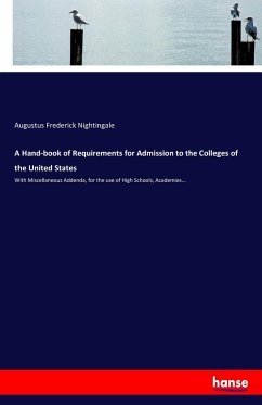 A Hand-book of Requirements for Admission to the Colleges of the United States
