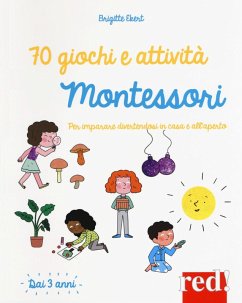 70 giochi e attività Montessori. Per imparare divertendosi in casa e all'aperto - Ekert, Brigitte