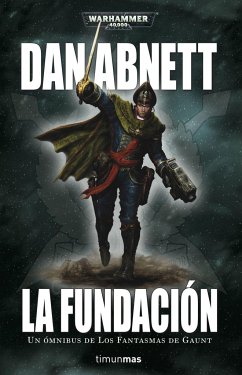 Los fantasmas de Gaunt 1. La Fundación - Abnett, Dan