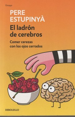 El ladrón de cerebros : comer cerezas con los ojos cerrados - Estupinyà, Pere