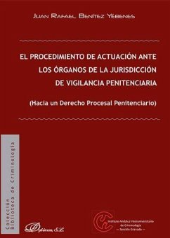 El procedimiento de actuación ante los órganos de la jurisdicción de vigilancia penitenciaria : hacia un derecho procesal penitenciario - Benítez Yébenes, Juan Rafael