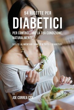 54 Ricette per diabetici per controllare la tua condizione, naturalmente - Correa, Joe
