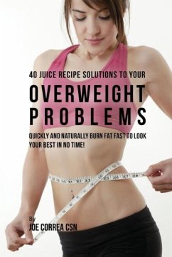 40 Juice Recipe Solutions to Your Overweight Problems - Correa, Joe