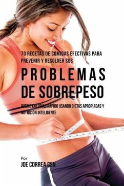 70 Recetas De Comidas Efectivas Para Prevenir Y Resolver Sus Problemas De Sobrepeso - Correa, Joe