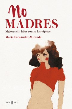 No madres : mujeres sin hijos contra los tópicos - Fernández-Miranda, María