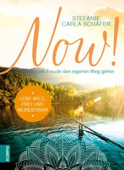 Lebe wild, frei und wunderbar / Now! Bd.3 - Schäfer, Stefanie Carla