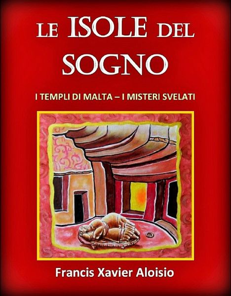 Le Isole del Sogno - I Templi di Malta - I Misteri Svelati (eBook, ePUB) Le Isole del Sogno - I Templi di Malta - I Misteri Svelati (eBook, ePUB)